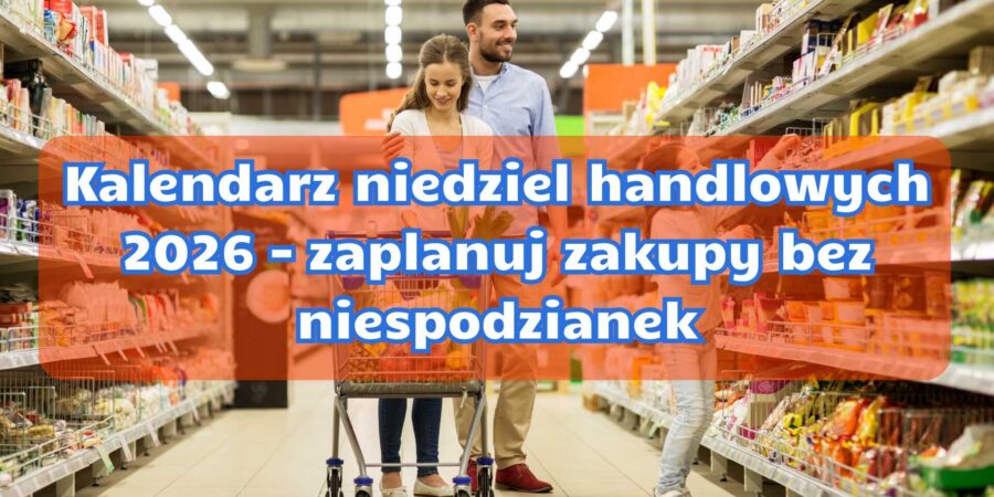 Praktyczny kalendarz niedziel handlowych w 2026 roku ułatwia planowanie zakupów i unikanie zamkniętych sklepów. Kalendarz niedziel handlowych 2026 – zaplanuj zakupy bez niespodzianek